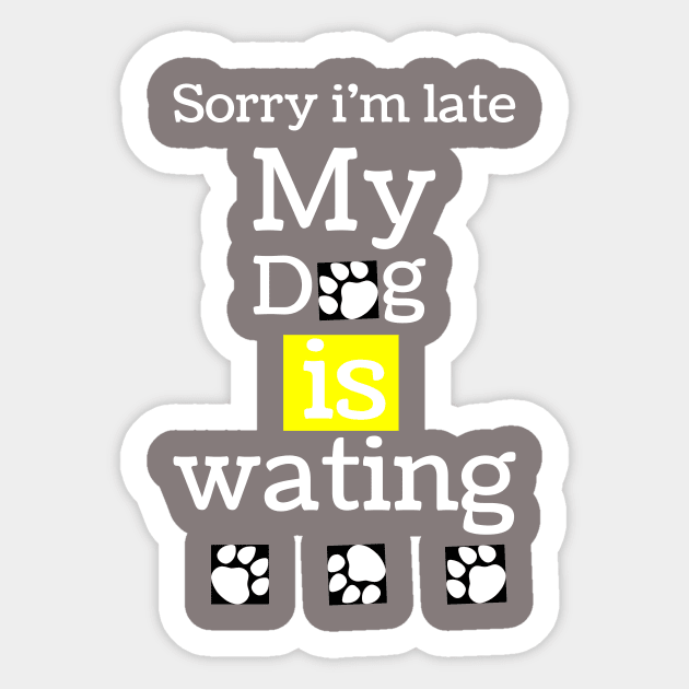 sorry i am lite my dog is waiting,funny dog lovers gift for dark colors Sticker by MdArt43